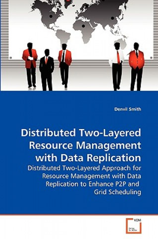 Książka Distributed Two-Layered Resource Management with Data Replication Denvil Smith