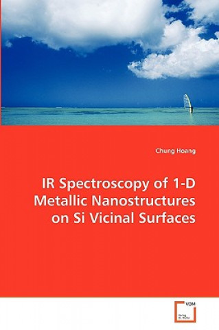 Könyv IR Spectroscopy of 1-D Metallic Nanostructures on Si Vicinal Surfaces Chung Hoang