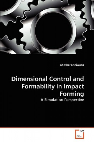 Livre Dimensional Control and Formability in Impact Forming Shekhar Srinivasan