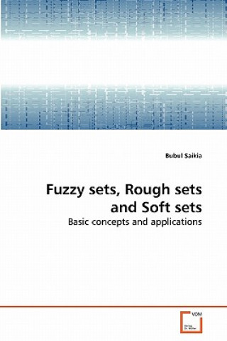 Könyv Fuzzy sets, Rough sets and Soft sets Bubul Saikia