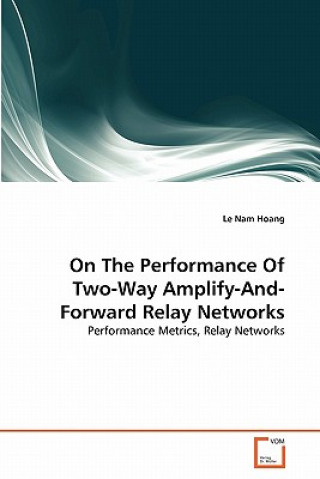 Kniha On The Performance Of Two-Way Amplify-And-Forward Relay Networks Le Nam Hoang