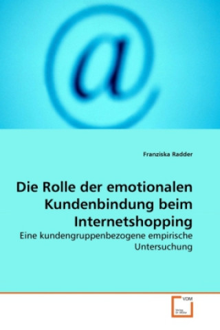 Książka Die Rolle der emotionalen Kundenbindung beim Internetshopping Franziska Radder