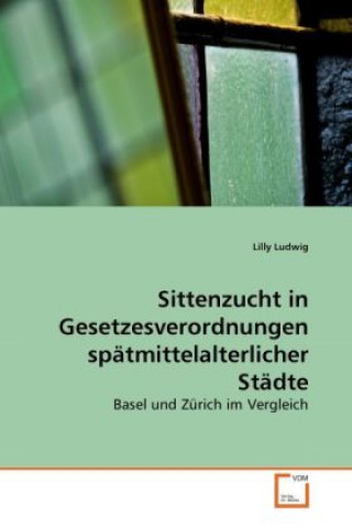 Книга Sittenzucht in Gesetzesverordnungen spätmittelalterlicher Städte Lilly Ludwig