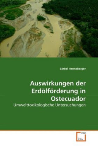 Kniha Auswirkungen der Erdölförderung in Ostecuador Bärbel Henneberger