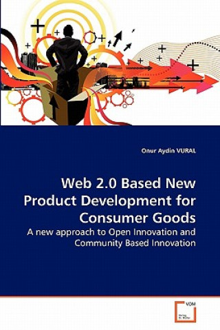 Kniha Web 2.0 Based New Product Development for Consumer Goods Onur A. Vural