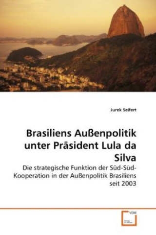 Carte Brasiliens Außenpolitik unter Präsident Lula da Silva Jurek Seifert
