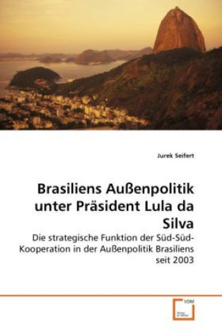 Książka Brasiliens Außenpolitik unter Präsident Lula da Silva Jurek Seifert