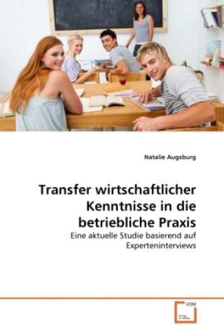 Könyv Transfer wirtschaftlicher Kenntnisse in die betriebliche Praxis Natalie Augsburg