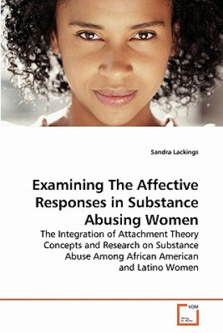 Kniha Examining The Affective Responses in Substance Abusing Women Sandra Lackings