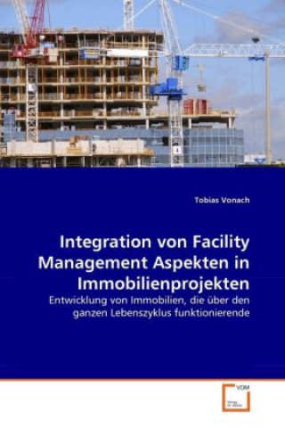 Könyv Integration von Facility Management Aspekten in Immobilienprojekten Tobias Vonach