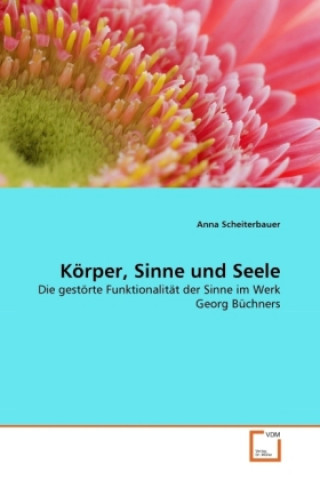 Kniha Körper, Sinne und Seele Anna Scheiterbauer