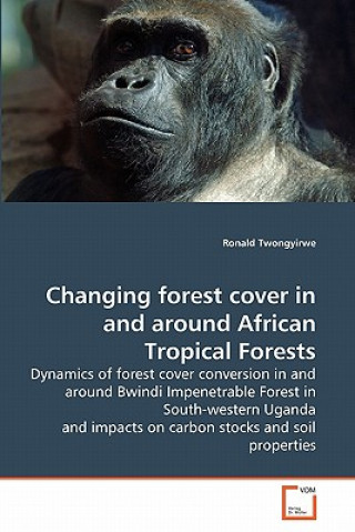 Książka Changing forest cover in and around African Tropical Forests Ronald Twongyirwe