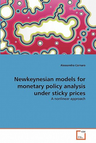 Book Newkeynesian models for monetary policy analysis under sticky prices Alessandra Cornaro