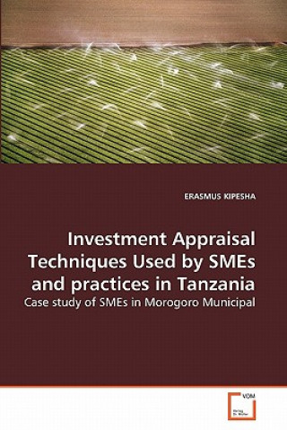 Книга Investment Appraisal Techniques Used by SMEs and practices in Tanzania Erasmus Kipesha