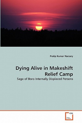 Книга Dying Alive in Makeshift Relief Camp Pralip Kumar Narzary