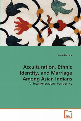 Kniha Acculturation, Ethnic Identity, and Marriage Among Asian Indians Smita Mathur