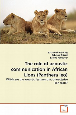 Kniha role of acoustic communication in African Lions (Panthera leo) Sara Lerch-Henning