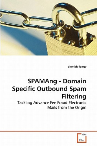 Kniha SPAMAng - Domain Specific Outbound Spam Filtering Olumide Longe