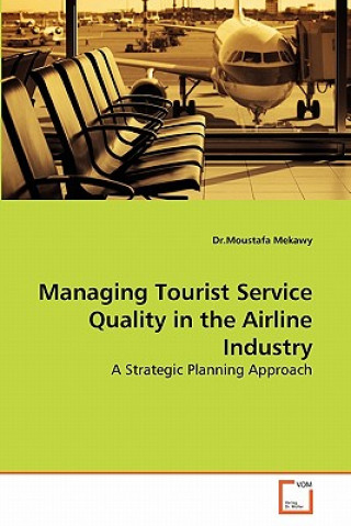 Kniha Managing Tourist Service Quality in the Airline Industry Moustafa Mekawy