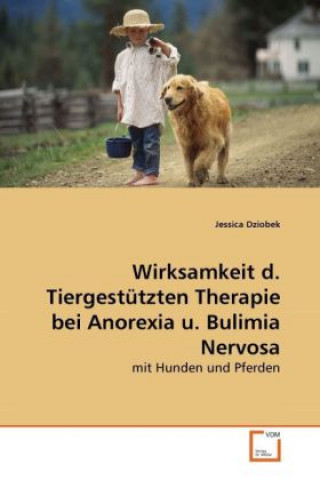 Kniha Wirksamkeit d. Tiergestützten Therapie bei Anorexia u. Bulimia Nervosa Jessica Dziobek