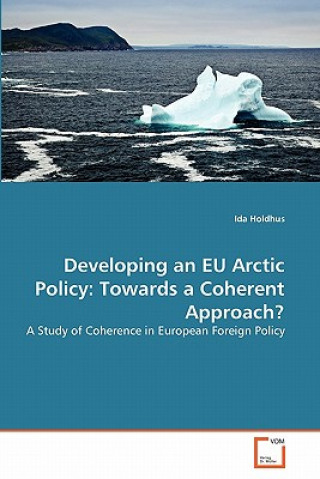 Livre Developing an EU Arctic Policy Ida Holdhus