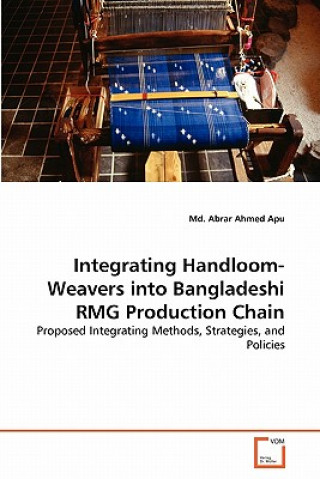 Kniha Integrating Handloom-Weavers into Bangladeshi RMG Production Chain Md. Abrar Ahmed Apu