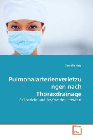 Kniha Pulmonalarterienverletzungen nach Thoraxdrainage Cornelia Nagl