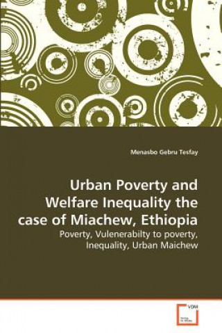 Książka Urban Poverty and Welfare Inequality the case of Miachew, Ethiopia Menasbo Gebru Tesfay