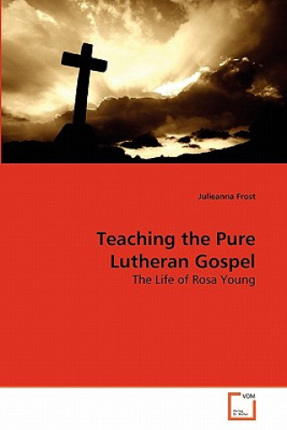 Kniha Teaching the Pure Lutheran Gospel Julieanna Frost