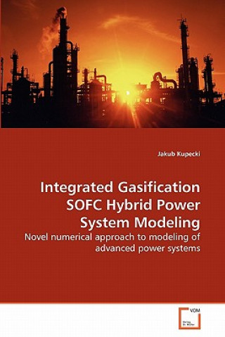 Carte Integrated Gasification SOFC Hybrid Power System Modeling Jakub Kupecki