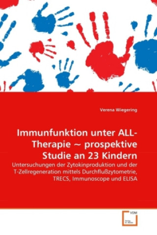 Carte Immunfunktion unter ALL-Therapie ~ prospektive Studie an 23 Kindern Verena Wiegering