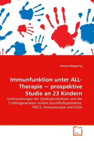 Libro Immunfunktion unter ALL-Therapie ~ prospektive Studie an 23 Kindern Verena Wiegering