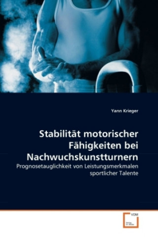 Kniha Stabilität motorischer Fähigkeiten bei Nachwuchskunstturnern Yann Krieger