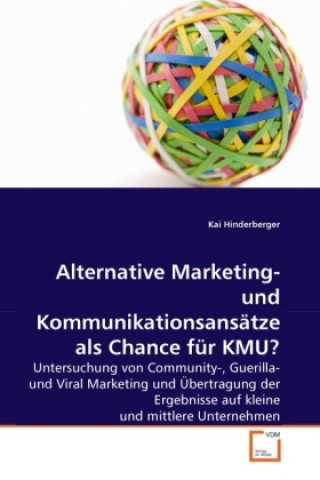 Könyv Alternative Marketing- und Kommunikationsansätze als Chance für KMU? Kai Hinderberger