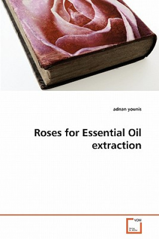 Knjiga Roses for Essential Oil extraction Adnan Younis