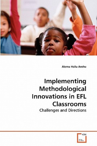 Knjiga Implementing Methodological Innovations in EFL Classrooms Alemu Hailu Anshu