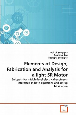 Kniha Elements of Design, Fabrication and Analysis for a light SR Motor Mainak Sengupta