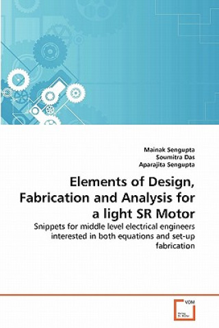 Book Elements of Design, Fabrication and Analysis for a light SR Motor Mainak Sengupta