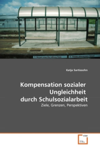 Livre Kompensation sozialer Ungleichheit durch Schulsozialarbeit Katja Sartissohn