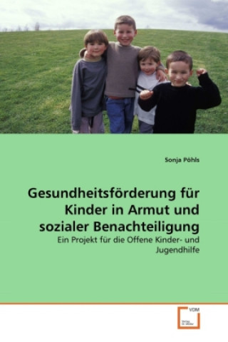 Kniha Gesundheitsförderung für Kinder in Armut und sozialer Benachteiligung Sonja Pöhls