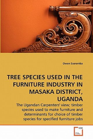 Könyv Tree Species Used in the Furniture Industry in Masaka District, Uganda Owen Sseremba
