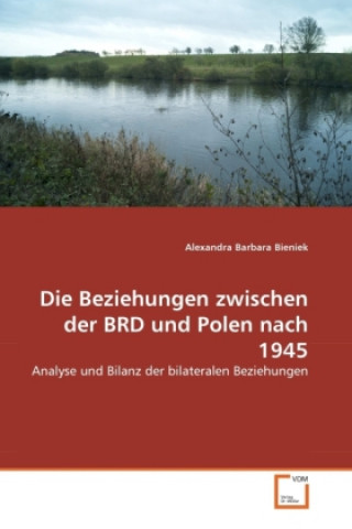 Knjiga Die Beziehungen zwischen der BRD und Polen nach 1945 Alexandra Barbara Bieniek