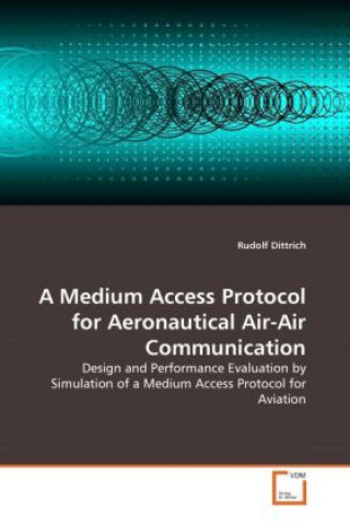 Kniha A Medium Access Protocol for Aeronautical Air-Air Communication Rudolf Dittrich