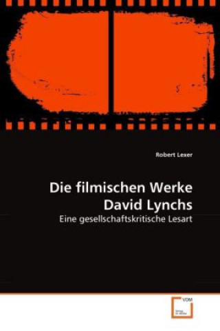 Könyv Die filmischen Werke David Lynchs Robert Lexer