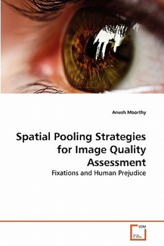 Carte Spatial Pooling Strategies for Image Quality Assessment Anush Moorthy