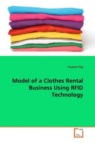 Könyv Model of a Clothes Rental Business Using RFID Technology Huaqun Ling