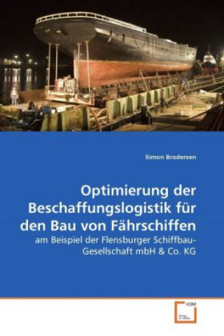 Książka Optimierung der Beschaffungslogistik für den Bau von Fährschiffen Simon Brodersen