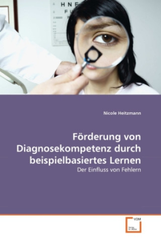 Knjiga Förderung von Diagnosekompetenz durch beispielbasiertes Lernen Nicole Heitzmann