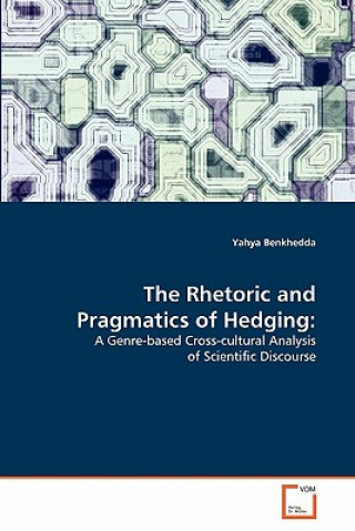 Kniha Rhetoric and Pragmatics of Hedging Yahya Benkhedda