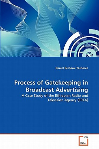 Kniha Process of Gatekeeping in Broadcast Advertising Daniel Berhanu Teshome